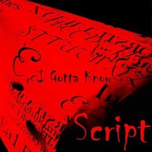 Script - I Gotta Know