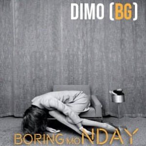 DiMO (BG) - Boring Monday