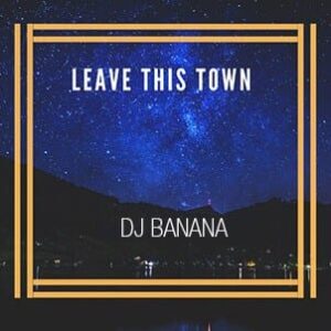 Dj Banana - Leave This Town