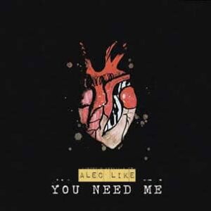 Alec Like - You Need Me