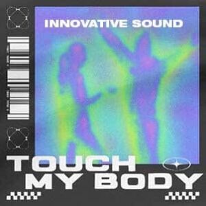 Innovative Sound - Touch My Body