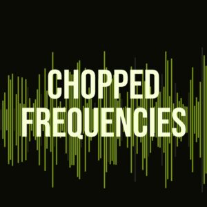 Chopped Frequencies