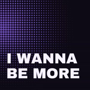 I Wanna Be More