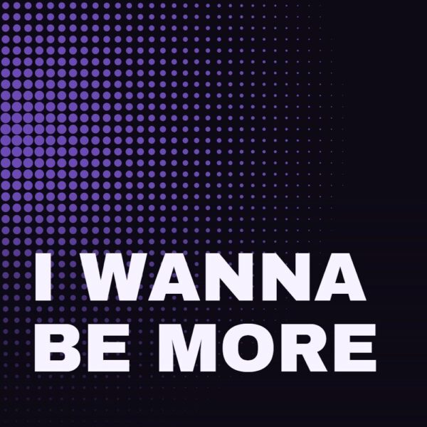I Wanna Be More